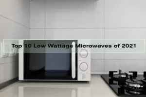 Top 10 Best Low Wattage Microwave
