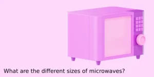 What are the different sizes of microwaves?