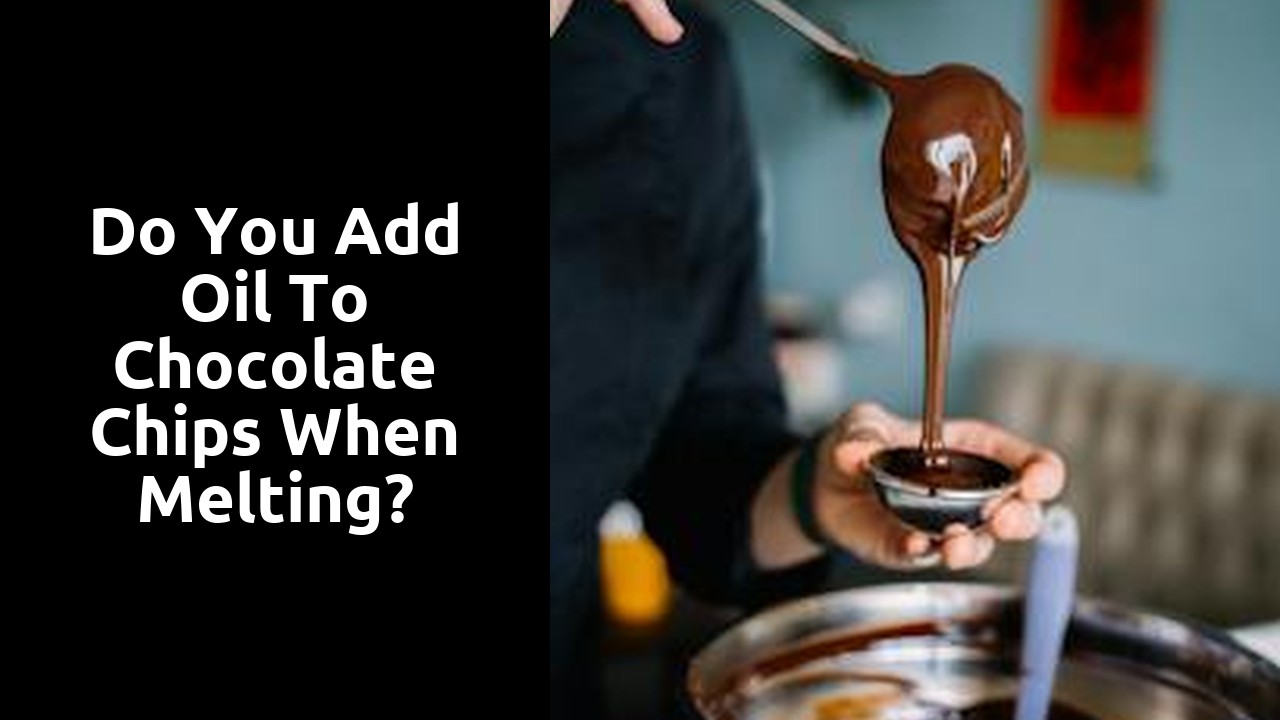Do you add oil to chocolate chips when melting?