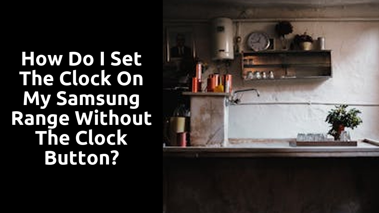 How do I set the Clock on my Samsung range without the Clock button?