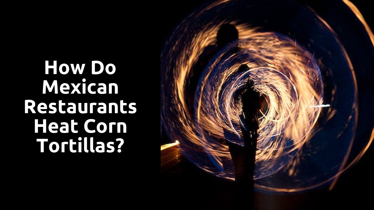 How do Mexican restaurants heat corn tortillas?