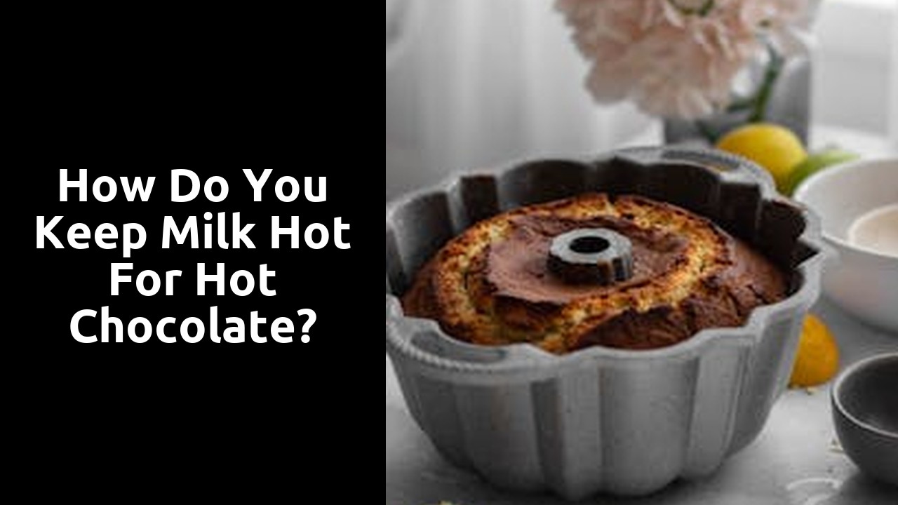 How do you keep milk hot for hot chocolate?