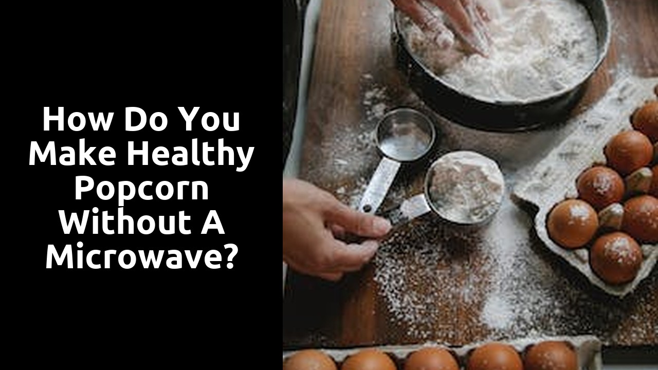 How do you make healthy popcorn without a microwave?