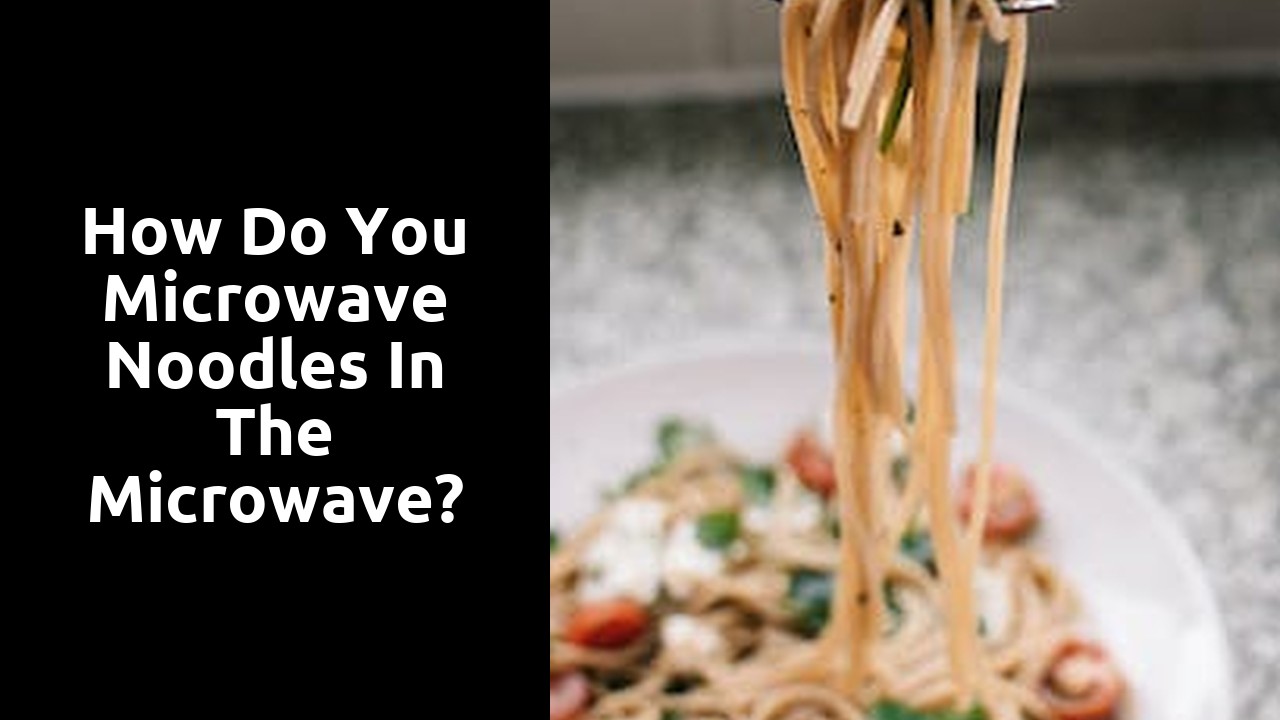 How do you microwave noodles in the microwave?